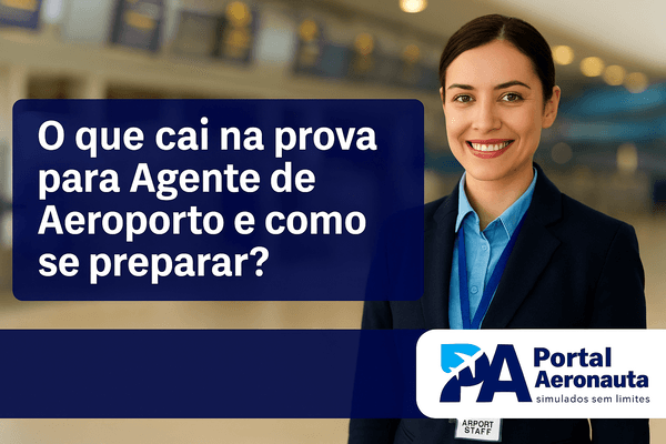 Prova de Agente de Aeroporto 2025: conteúdos cobrados e como se preparar
